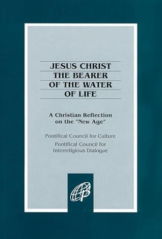 Jesus Christ the Bearer of the Water of Life: A Christian Reflection on the "New Age"