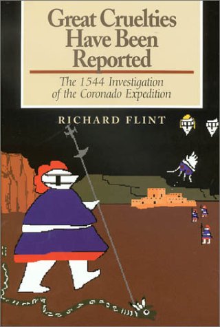 Great Cruelties Have Been Reported: The 1544 Investigation of the Coronado Expedition (Hardcover)