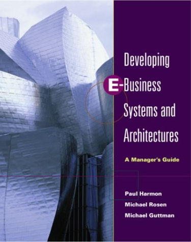 Developing E-Business Systems & Architectures: A Manager's Guide (Paperback)