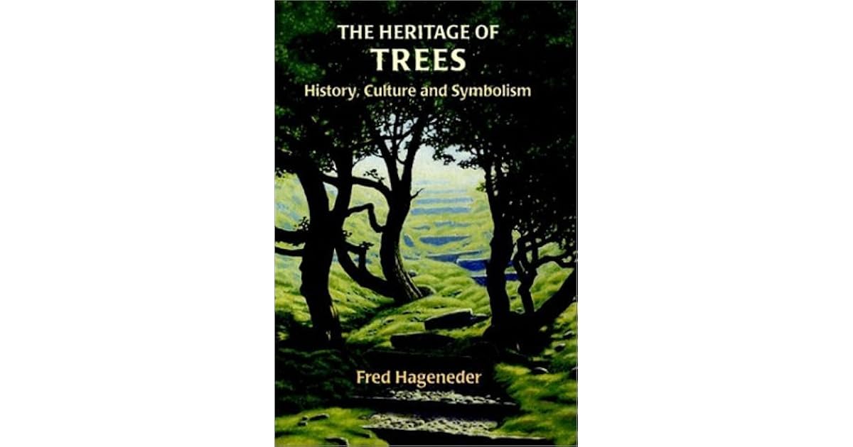 The Heritage of Trees History, Culture and Symbolism by Fred Hageneder