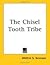 The Chisel Tooth Tribe