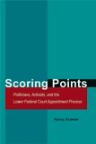 Scoring Points: Politicians, Activists, and the Lower Federal Court Appointment Process (Hardcover)