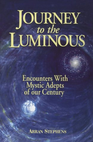 Journey to the Luminous: Encounters With Mystic Adepts of Our Century (Paperback)