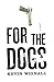 For the Dogs: A Novel