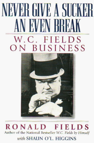 Never Give a Sucker an Even Break: W.C. Fields on Business (Hardcover)