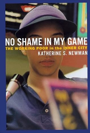 No Shame In My Game The Working Poor In The Inner City By Katherine S Newman