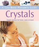 Gaia Busy Person's Guide to Crystals: Simple Routines for Home, Work, & Travel (A Gaia Busy Person's Guide)