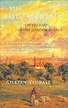 The Fields Beneath: The History of One London Village