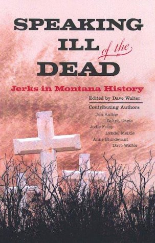 Speaking Ill of the Dead: Jerks in Montana History (Paperback)