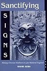 Sanctifying Signs: Making Christian Tradition in Late Medieval England Sanctifying Signs: Making Christian Tradition in Late Medieval England