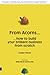From Acorns...: ...How To B...