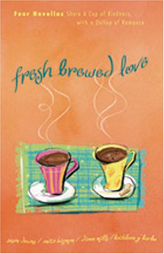 Fresh Brewed Love: Four Novellas Share a Cup of Kindness with a Dollop of Romance (Paperback)