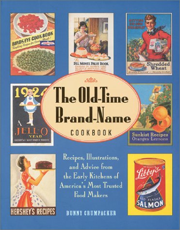 The Old-Time Brand-Name Cookbook: Recipes, Illustrations, and Advice from the Early Kitchens of America's Most Trusted Food Makers (Hardcover)