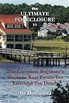 The Ultimate Foreclosure Kit: The Complete Beginner's Guide to Real Estate Tax Lien and Tax Deeds