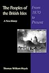 The Peoples of the British Isles: A New History : From 1870 to the Present, Volume 3