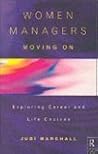 Women Managers Moving On: Exploring Careers and Life Choices Women Managers Moving On: Exploring Careers and Life Choices