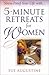 5-Minute Retreats for Women