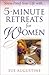 5-Minute Retreats for Women by Sue Augustine