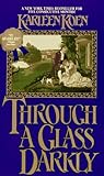 Through a Glass Darkly by Karleen Koen Through a Glass Darkly by Karleen Koen