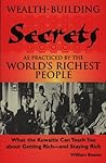 Wealth-Building Secrets As Practiced by the World's Richest People: What the Kuwaitis Can Teach You About Getting Rich-And Staying Rich Wealth-Building Secrets As Practiced by the World's Richest People: What the Kuwaitis Can Teach You About Getting Rich-And Staying Rich