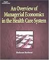 An Overview of Managerial Economics in the Health Care System (Delmar Series in Health Services Administration) An Overview of Managerial Economics in the Health Care System (Delmar Series in Health Services Administration)