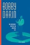 Bobby Darin : The Incredible Story of an Amazing Life Bobby Darin : The Incredible Story of an Amazing Life