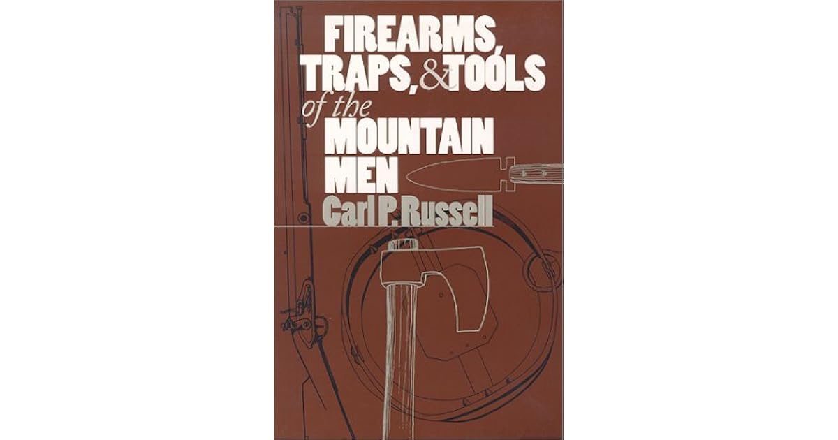 Firearms, Traps & Tools Of The Mountain Men by Carl P. Russell