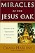 Miracles at the Jesus Oak: ...
