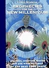 Prophecies for the New Millennium : Psychics, Seers, and Oracles Tell You What to Expect from the Next 1000 Years