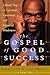 The Gospel of Good Success: A Six-Step Program to Spiritual, Emotional and Financial Success