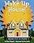 Wake Up House! by Dee Lillegard