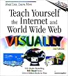 Teach Yourself the Internet and World Wide Web Visually Teach Yourself the Internet and World Wide Web Visually