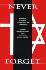 Never Forget: Christian and Jewish Perspectives on Edith Stein (Carmelite Studies #7)