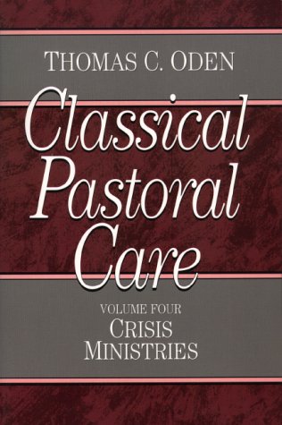 Classical Pastoral Care: Vol. 4, Crisis Ministries (Paperback)
