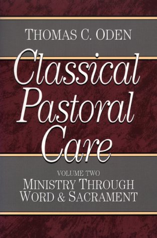 Classical Pastoral Care: Vol. 2, Ministry Through Word and Sacrament (Ministry Through Word & Sacrament)