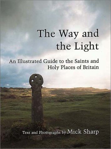 The Way and The Light: An Illustrated Guide to the Saints and Holy Places of Britain (Paperback)