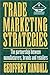 Trade Marketing Strategies: The Parnership Between Manufacturers, Brands and Retailers (The Marketing Series)