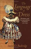 Language of Dress: Resistance and Accommodation in Jamaica 1750-1890 (Paperback)