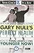 Gary Null's Perfect Health System: How to Think, Look and Feel Younger Now! (Your Coach in a Box)