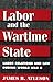 Labor and the Wartime State: Labor Relations and Law during World War II