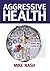 Aggressive Health: Reclaim Your Energy And Charge At Life