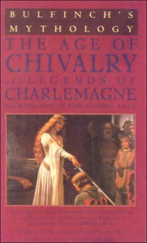 Bulfinch's Mythology: The Age of Chivalry / Legends of Charlemagne (Library Binding)