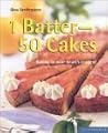 1 Batter-50 Cakes: Baking to Fit Your Every Occasion (Quick & Easy) 1 Batter-50 Cakes: Baking to Fit Your Every Occasion (Quick & Easy)