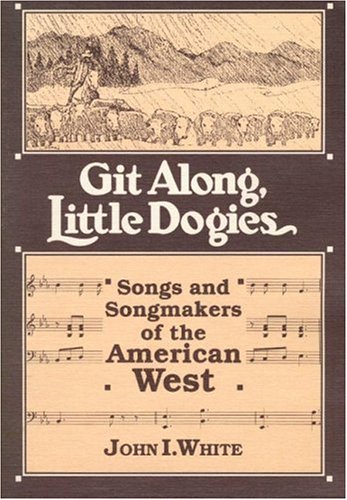 Git Along, Little Dogies: Songs and Songmakers of the American West (Paperback)
