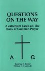 Questions on the Way: a catechism based on The Book of Common Prayer. (Paperback)