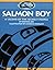 Salmon Boy: A Legend of the...