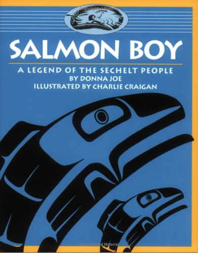 Salmon Boy: A Legend of the Sechelt People (Legends of the Sechelt Nation)