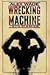 Wrecking Machine : A Tale of Real Fights and White Collars