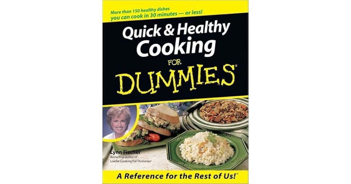 Quick & Healthy Cooking for Dummies. by Lynn Fischer