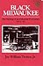 Black Milwaukee: The Making of an Industrial Proletariat, 1915-45
